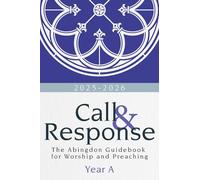Call & Response Year A: The Abingdon Guidebook for Worship and Preaching, Year A, 2025-2026 (Call & Response)