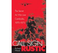 Call Sign Rustic: The Secret Air War Over Cambodia, 1970-1973