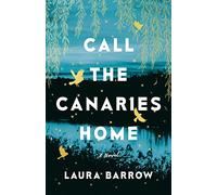 Call the Canaries Home: A Novel