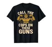 Call The Cops On These Guns Funny Gym Bodybuilding Workout T-Shirt