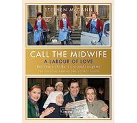 Call the Midwife - A Labour of Love : Celebrating ten years of life, love and laughter