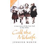 Call The Midwife: A True Story of the East End in the 1950's