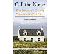 Call the Nurse: True Stories of a Country Nurse on a Scottish Isle: True Stories of a Country Nurse on a Scottish Isle (the Country Nurse Series, Book One): 1