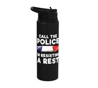 Call The Police I'm Resisting A Rest Stainless Steel Insulated Water Bottle