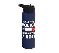 Call The Police I'm Resisting A Rest Stainless Steel Insulated Water Bottle
