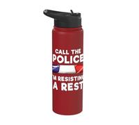 Call The Police I'm Resisting A Rest Stainless Steel Insulated Water Bottle