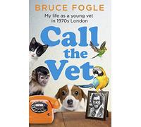 Call the Vet: My Life as a Young Vet in 1970s London