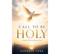 Call to Be Holy: A Journey Into the Heart of God