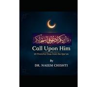 Call Upon Him: 60 Powerful Duas from the Qur’an
