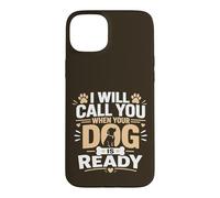 Call You When Your Dog Is Ready Case for iPhone 15 Plus
