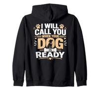 Call You When Your Dog Is Ready Zip Hoodie