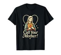 Call Your Mother! - Holy Rosary Virgin Mary T-Shirt
