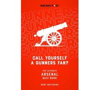 Call Yourself a Gunners Fan? The Ultimate Arsenal Quiz Book: The Arsenal Quiz Book