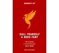 Call Yourself a Reds Fan? The Ultimate Liverpool Quiz Book - 1000 Questions for Every Liverpool Fan!