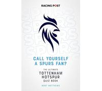 Call Yourself a Spurs Fan? The Ultimate Tottenham Hotspur Quiz Book