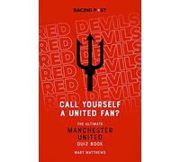 Call Yourself a United Fan? The Ultimate Manchester United Quiz Book