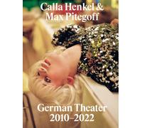 Calla Henkel & Max Pitegoff: German Theater 2010-2022