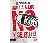 Calla Los No Y Sé Feliz: Secretos Para Superar Límites, Críticas Y Temores. (Especialidades Juveniles)