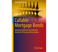 Callable Mortgage Bonds: Numerical Methods and Valuation Models for Pricing and Risk Analysis (Finance for Professionals)