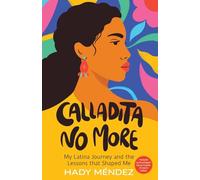 Calladita No More: My Latina Journey and the Lessons that Shaped Me