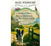 Callaghan & Monty - Das Geheimnis der Gurkenlilie: Ein Jersey Krimi - Erster Roman der Callaghan & Monty Reihe (Callaghan & Monty - Die Jersey Krimis)