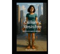 Callan y Resisten: Historias de mujeres valientes