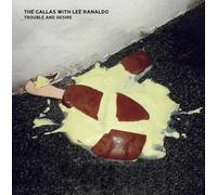 Callas, the -With Lee Ranaldo- - Trouble and Desire