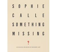 Calle, Sophie - Sophie Calle: Something Missing?