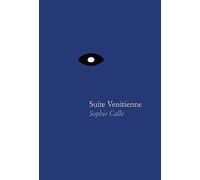 Calle, Sophie - Sophie Calle: Suite Vénitienne