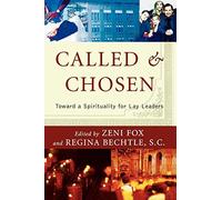 Called and Chosen: Toward A Spirituality For Lay Leaders