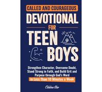 Called and Courageous Devotional for Teen Boys: Strengthen Character, Overcome Doubt, Stand Strong in Faith, and Build Grit and Purpose through God’s Word in Less than 10 Minutes a Week
