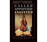Called, Appointed, Anointed: Prepare Your Life to Be a Vessel for the Anointing & Glory of God