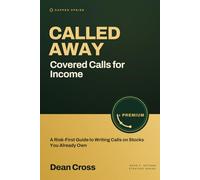 Called Away: Cover Calls for Income: A Risk-First Guide to Writing Calls on Stocks You Already Own (The Options Strategy Series)
