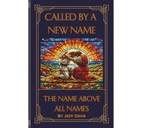 Called By A New Name: The Name Above All Names