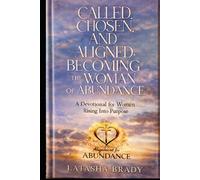 Called, Chosen, and Aligned: Becoming the Woman of Abundance