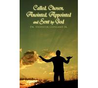 Called, Chosen, Anointed, Appointed and Sent by God