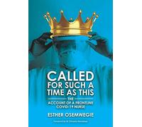Called For Such A Time As This: The Account Of A Frontline COVID-19 Nurse
