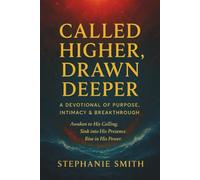 Called Higher, Drawn Deeper: A Devotional of Purpose, Intimacy, and Break-through
