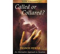 Called or Collared? - An Alternative Approach to Vocation, New Edition