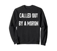 Called Out By A Moron Sweatshirt