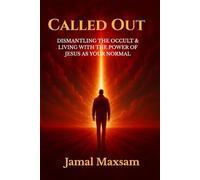 Called Out: Dismantling The Occult and Living With The Power of Jesus As Your Normal