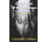Called Out of Darkness: Addiction, Recovery, and God's Restoring Power