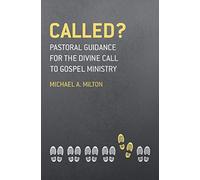 Called? Pastoral Guidance for the Divine Call to Gospel Ministry