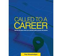 Called to a Career: discover the place where your potential meets purpose with passion
