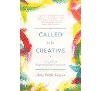 Called to Be Creative: A Guide to Reigniting Your Creativity