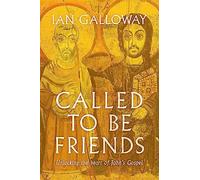 Called To Be Friends: Unlocking the Heart of John's Gospel