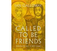Called To Be Friends: Unlocking the Heart of John's Gospel