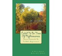 Called To Be Trees Of Righteousness: Nature Commends Us To God's Supernatural
