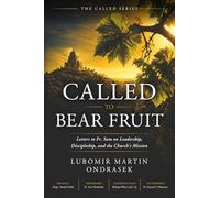 Called to Bear Fruit: Letters to Fr. Sam on Leadership, Discipleship, and the Church's Mission (The Called Series)