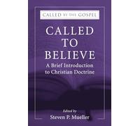 Called to Believe: A Brief Introduction to Christian Doctrine (Called by the Gospel)